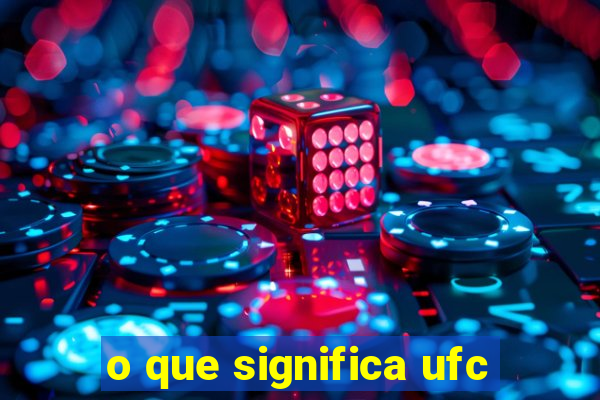 o que significa ufc